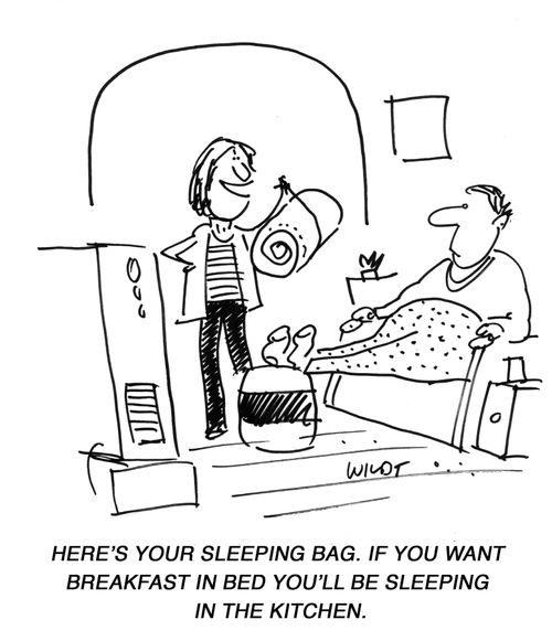 'Here's your sleeping bag. If you want breakfast in bed you'll be sleeping in the kitchen.'
