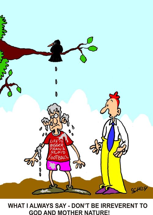 What I always say - don't be irreverent to God and mother nature!
