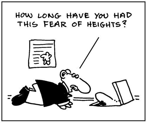 'How long have you had this fear of heights?'