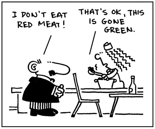 'I don't eat red meat. That's ok, this is gone green.'