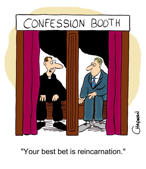 'Your best bet is reincarnation.'