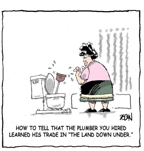How to tell that the plumber you hired learned his trade in 'the land down under'.