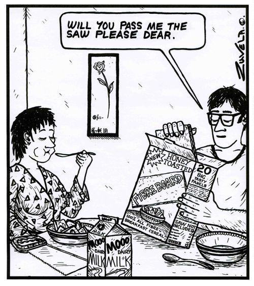 'Will you pass me the saw please dear.' ( Fibreboard Cereal)