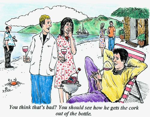 'You think that's bad? You should see how he gets the cork out of the bottle.'
