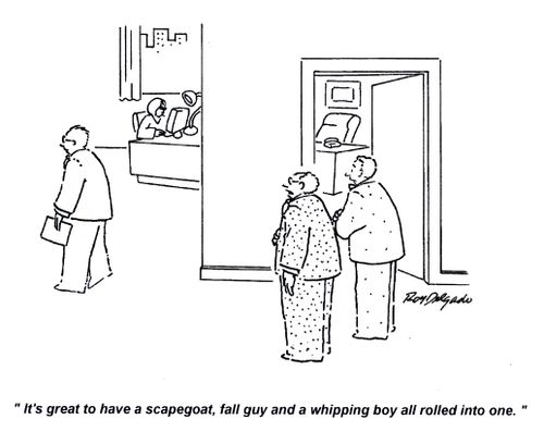 'It's great to have a scapegoat, fall guy and a whipping boy all rolled into one.'