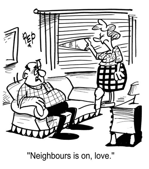 'Neighbours is on, love.'