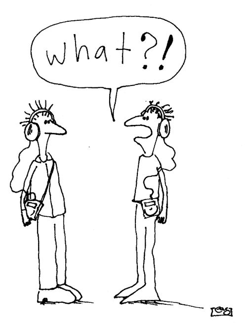 'WHAT?!' (people with headphones on).