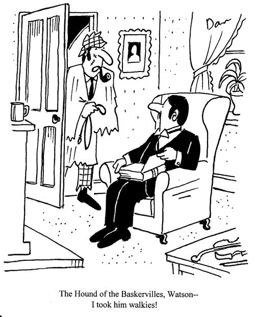 "The Hound of the Baskervilles, Watson--I took him walkies!"