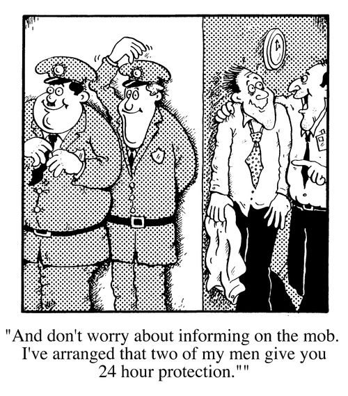 Laurel and Hardy police protection - "And don't worry about informing on the mob. I've arranged that two of my men give you 24 hour proctection."