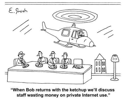'When Bob returns with the ketchup we'll discuss staff wasting money on private Internet use.'