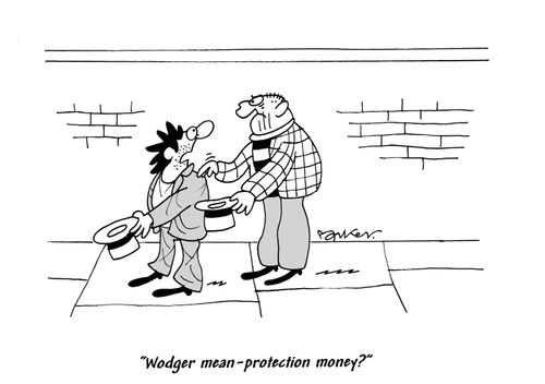'Wodger mean - protection money?'