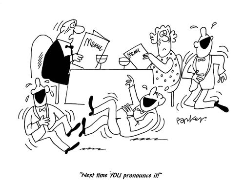 'Next time YOU pronounce it!'