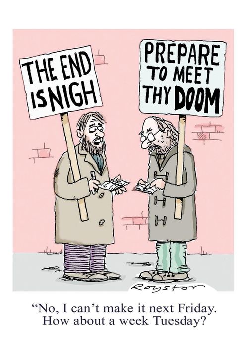 Man with END IS NIGH sign: 'No I can't make it next Friday. How about a week Tuesday?'