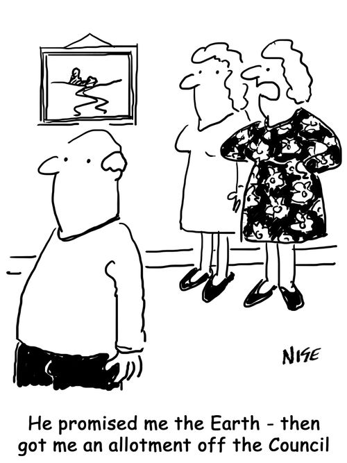 "He promise me the Earth - then got an allotment off the Council."