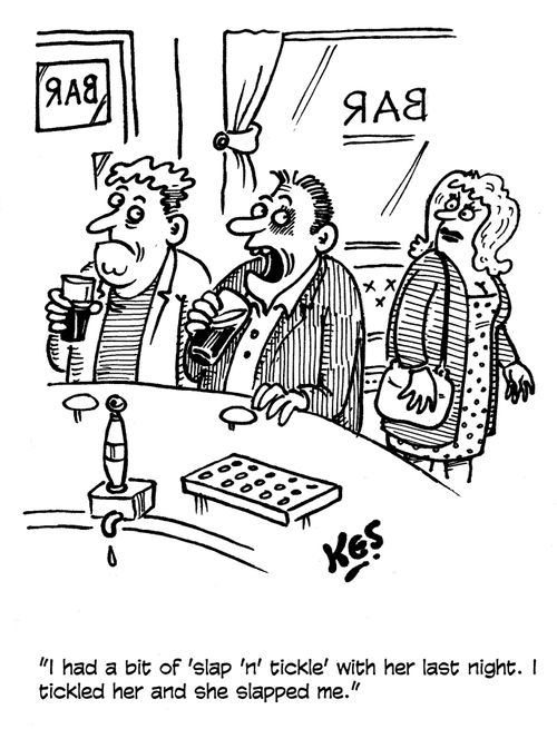 "I had a bit of 'slap 'n' tickle' with her last night. I tickled her and she slapped me."