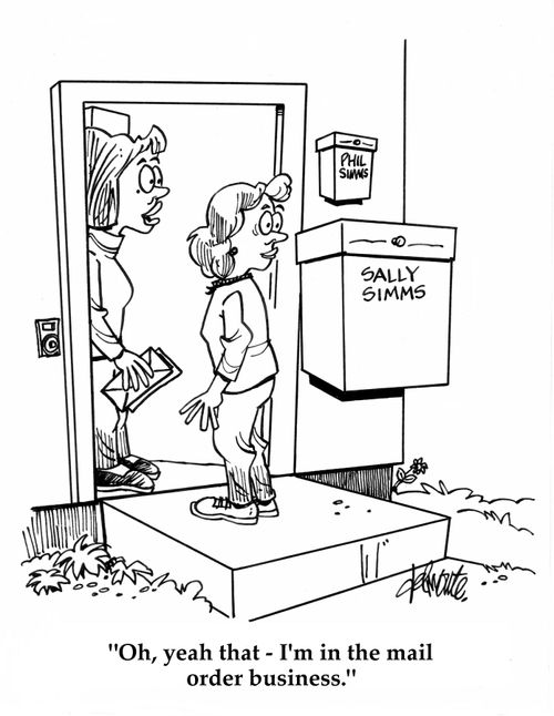 'Oh, yeah that - I'm in the mail order business.'