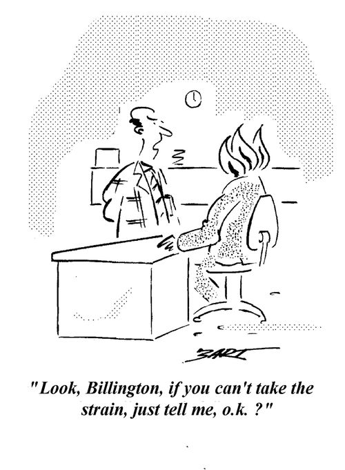 "Look Billington, if you can't take the strain, tell me, ok?"
