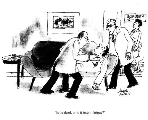 'Is he dead, or is it intern fatigue?'