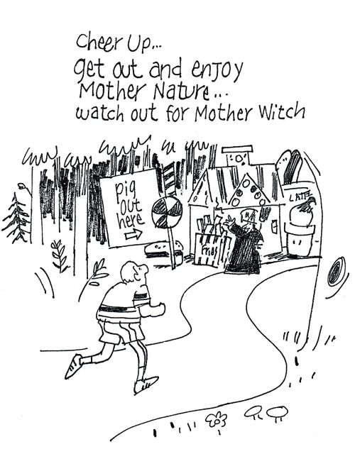 'Cheer up...Get out and enjoy Mother Nature...watch out for Mother Witch.'