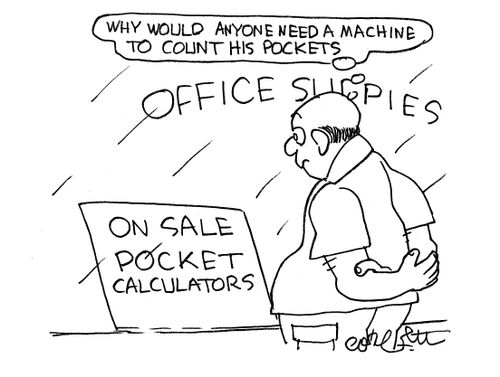Sale: Pocket Calculators. "Why would anyone need a machine to count his pockets?"