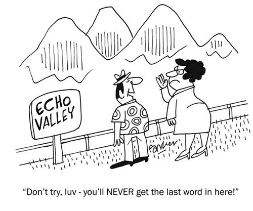 'Don't try, luv, you'll never get the last word in here!'