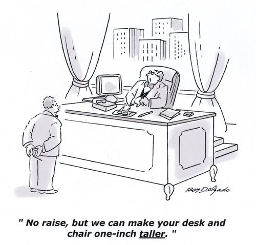 'No raise, but we can make your desk and chair one-inch taller.'