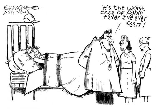 'It's the worse case of cabin fever I've ever seen.'