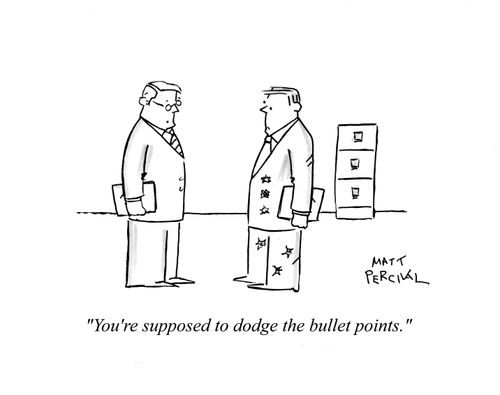 'You're supposed to dodge the bullet points.'