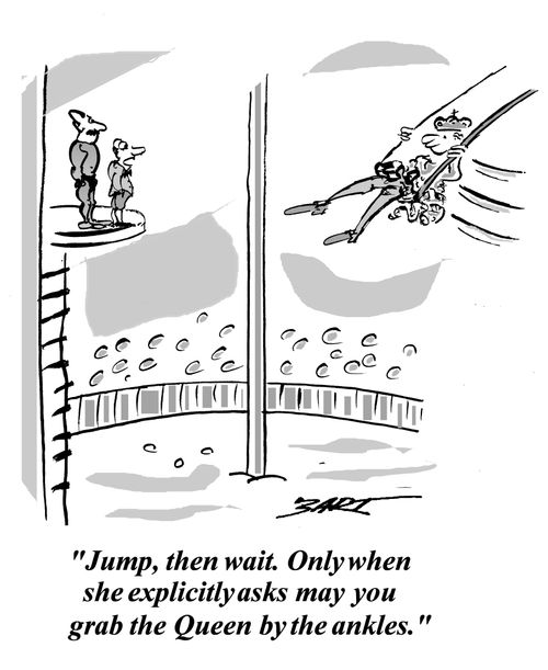 Jump, then wait. Only when she asks may you grab the Queen by the ankles.