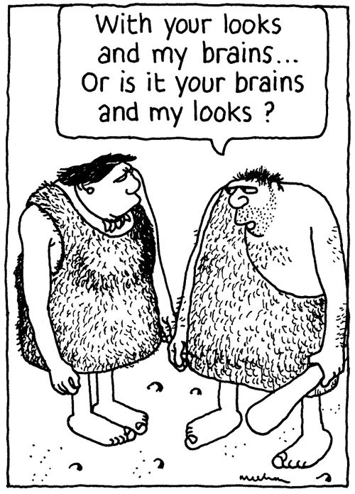 'With your looks and my brains... Or is it your brains and my looks?'