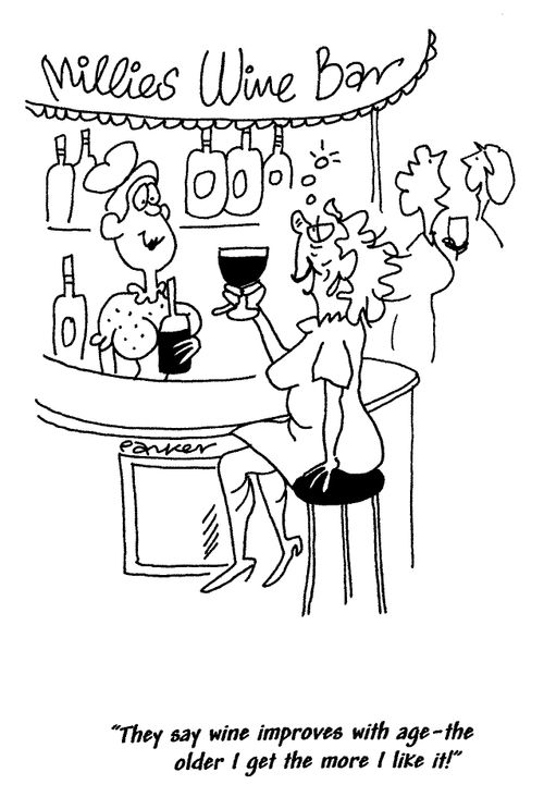 'They say wine improves with age-the older I get the more I like it!'
