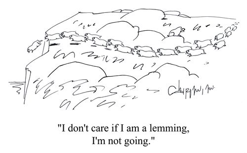 'I don't care if I am a lemming, I'm not going.'