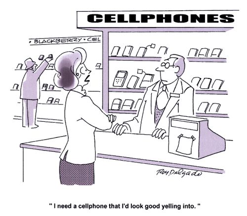 'I need a cellphone that I'd look good yelling into.'