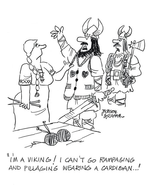 I'm a Viking! I can't go rampaging and pillaging wearing a cardigan..."