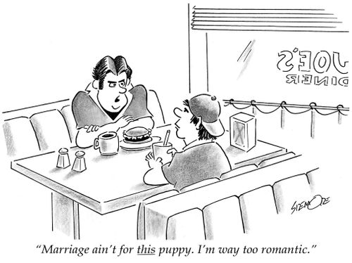 'Marriage ain't for this puppy. I'm way too romantic.'