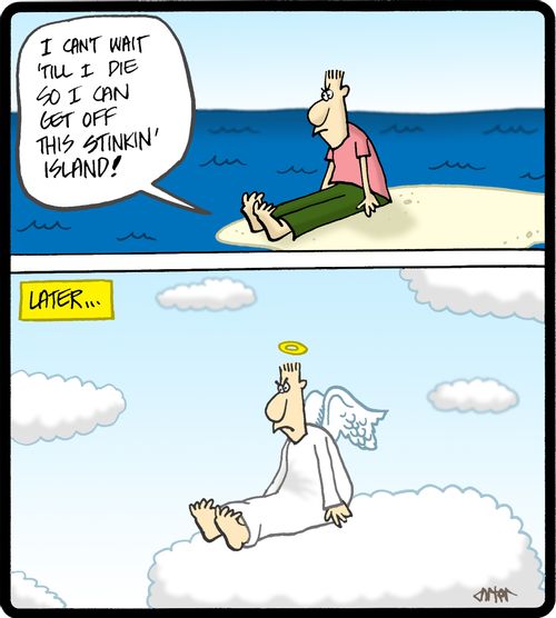 'I can't wait 'till I die so I can get off this stinkin' island!'
