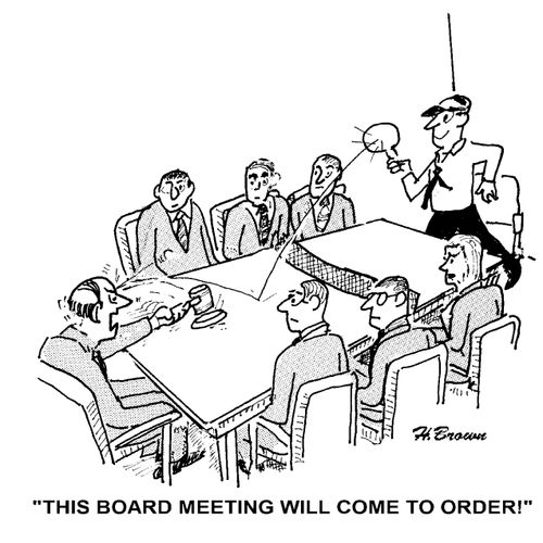 'This board meeting will come to order!'
