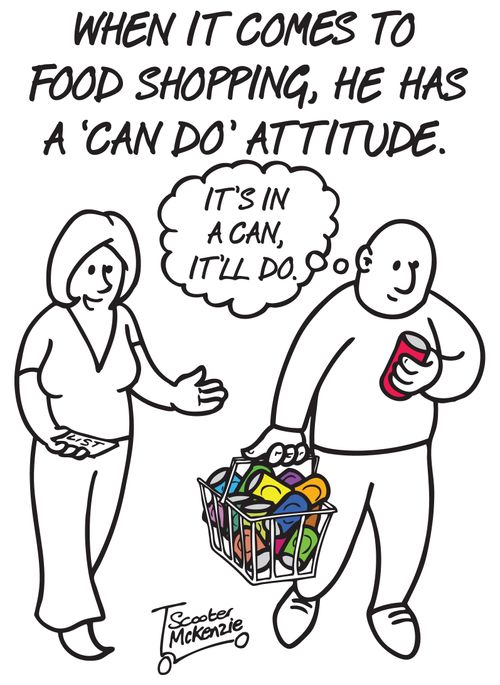 'When it comes to food shopping, he has a 'can do' attitude; it's in a can - it'll do.'