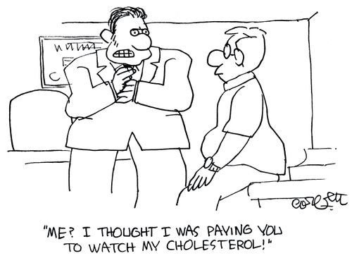 'Me? I thought I was paying you to watch my cholesterol!'