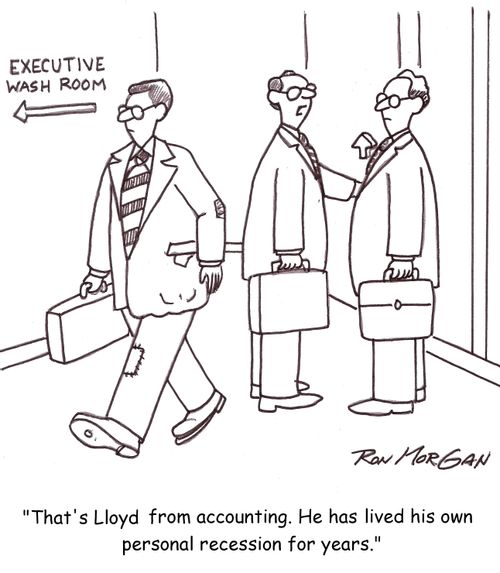 'That's Lloyd from accounting. He has lived his own personal recession for years.'