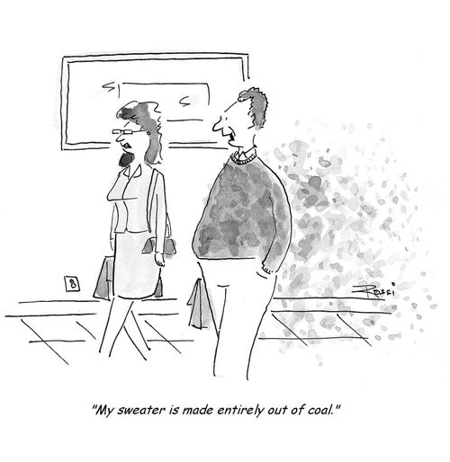 'My sweater is made entirely out of coal.'