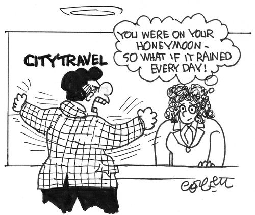 'You were on your honeymoon- so what if it rained every day!'