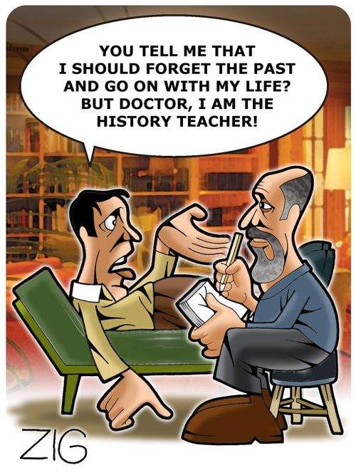 'You tell me that I should forget the past and go on with my life But doctor, I am the history teacher'