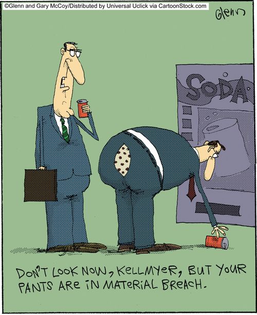 'Don't look now, Kellmyer, But your pants are in material breach.'