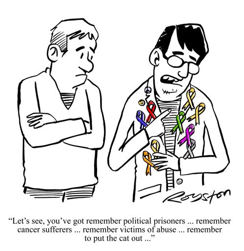 'Let's see, you've got remember political prisoners ... remember cancer sufferers ... remember victims of abuse ... remember to put the cat out ...'