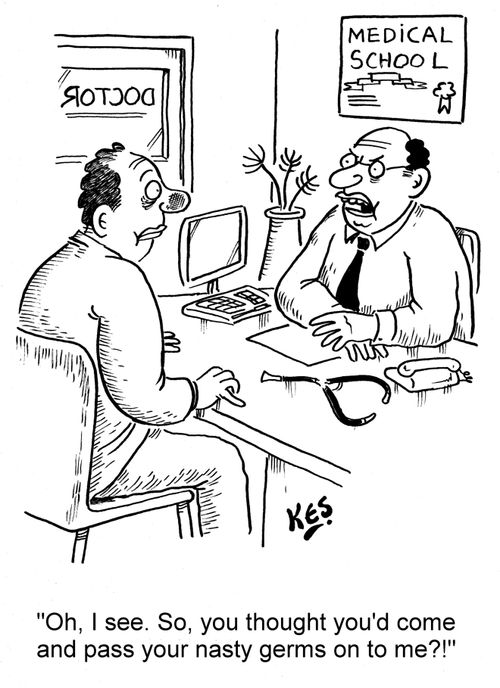 'Oh, I see. So, you thought you'd come and pass your nasty germs on to me?!'