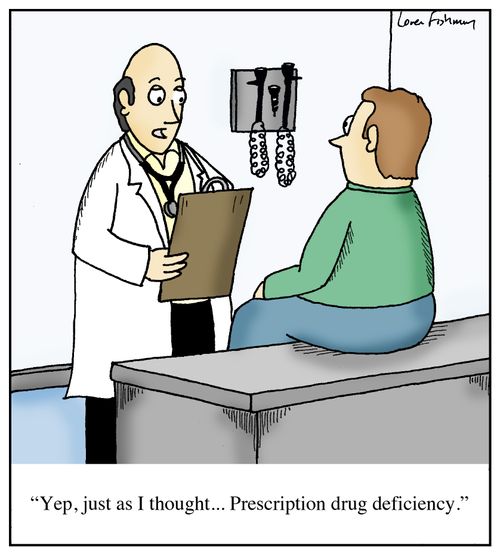 'Yep, just as I thought... Prescription drug deficiency.'