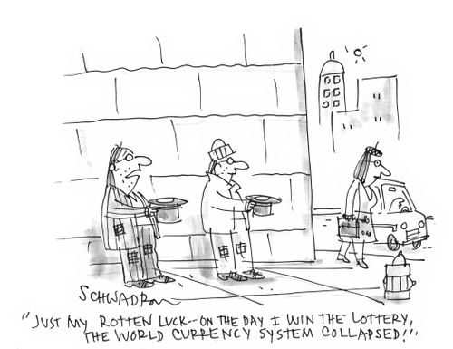 'Just my rotten luck - on the day I win the lottery, the world currency system collapsed.'