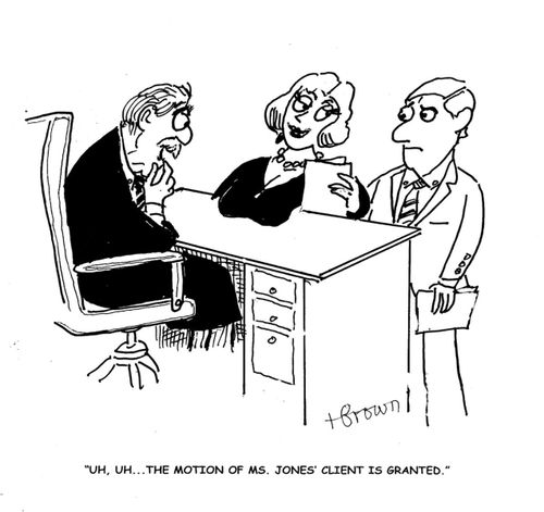 'Uh, Uh. . . the motion of Ms. Jones' client is granted.'
