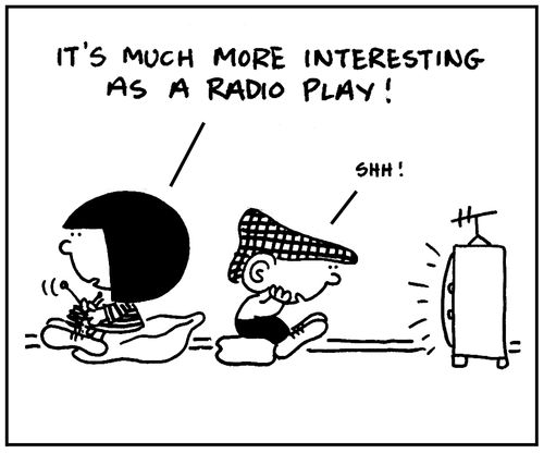 'It's more interesting as a radio play.'